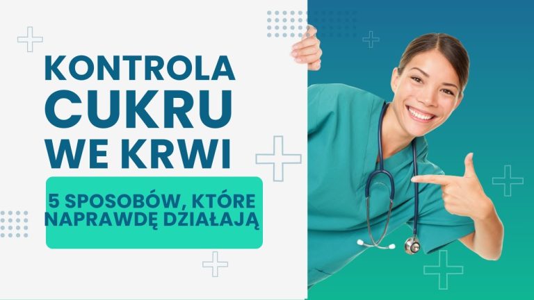 Kontrola Cukru we Krwi – 5 Sposobów, które Naprawdę Działają